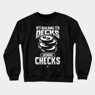 Building Decks Spending Checks Gift Crewneck Sweatshirt